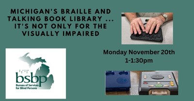 Michigan's Braille & Talking Book Library... it's Not Only for the Visually Impaired! Michigan's Braille & Talking Book Library... it's Not Only for the Visually Impaired!