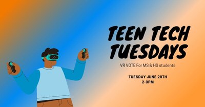 Teen Tech Tuesdays: VR Vote! Teen Tech Tuesdays: VR Vote!